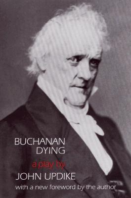 Buchanan Dying : A Play