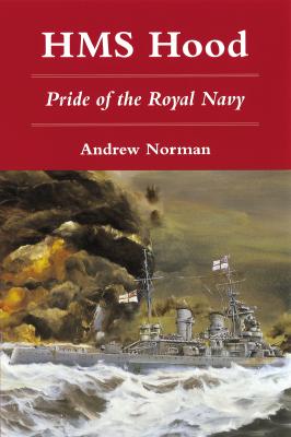 H.M.S. Hood: Pride of the Royal Navy