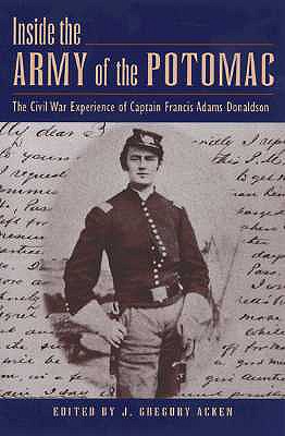 Inside the Army of the Potomac: Civil War Experiences of Captain Francis Adams Donaldson.