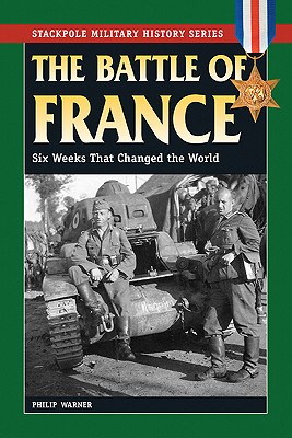 The Battle For France. Six Weeks That Changed The World. (Stackpole Military History Series)