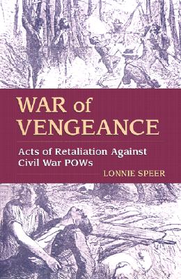 War of Vengeance: Acts of Retaliation Against Civil War POWs