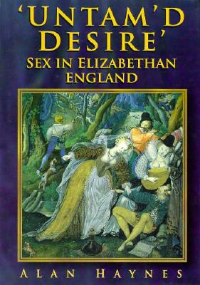 'Untam'd Desire': Sex in Elizabethan England