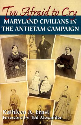Too Afraid To Cry Maryland Civilians In The Antietam Campaign