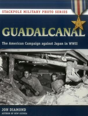 Guadalcanal: The American Campaign against Japan in WWII (Stackpole Military Photo Series)