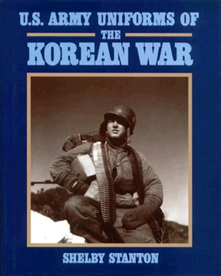 Image for U.S. Army Uniforms of the Korean War. U.S. Army Uniforms of the Korean War.