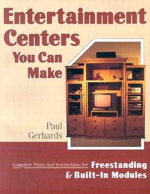 Image for Entertainment Centers You Can Make: Complete Plans and Instructions for Freestanding and Built-In Models