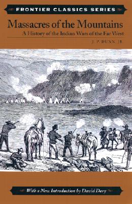 Massacres of the Mountains: A History of the Indian Wars of the Far West (Frontier Classics)