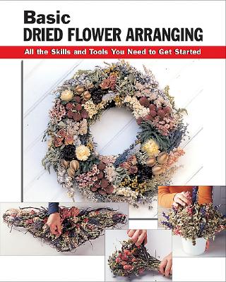 Basic Dried Flower Arranging: All the Skills and Tools You Need to Get Started