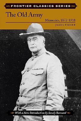 The Old Army: Memories, 1872-1918 (Frontier Classics)