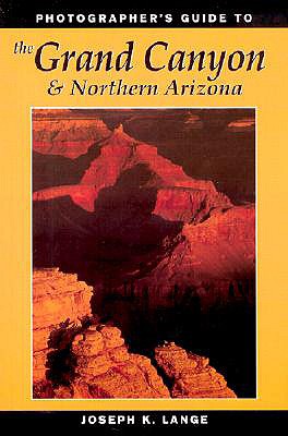Photographer's Guide to the Grand Canyon and Northern Arizona
