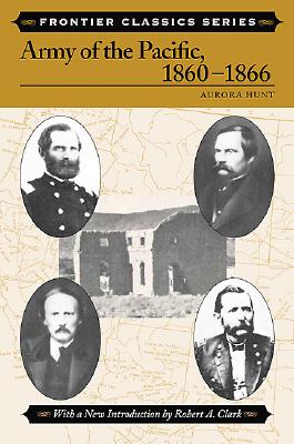 The Army of the Pacific: Its Operations in California, Texas, Arizona, New Mexico, Utah, Nevada, Oregon, Washington, Plains Region, Mexico, Etc., 1860-1866 (Frontier Classics)