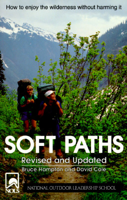 Soft Paths. How to Enjoy the Wilderness without Harming It. Revised and Updated.