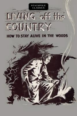 Image for Living off the Country: How to Stay Alive in the Woods