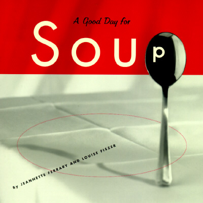 Image for Good Day for Soup: Over 200 Recipes for Any Occasion