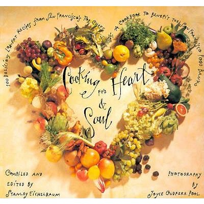 Cooking for Heart and Soul: 100 Delicious Low-Fat Recipes from San Francisco's Top Chefs a Cookbook to Benefit the San Francisco Food Bank