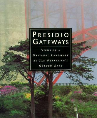 PRESIDIO GATEWAYS: VIEWS OF A NATIONAL LANDMARK AT SAN FRANCISCO'S GOLDEN GATE