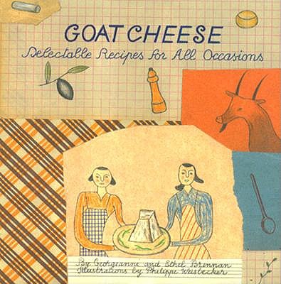 Image for Goat Cheese: Delectable Recipes for All Occasions