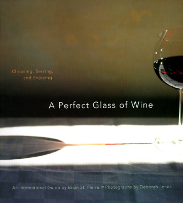 Image for A Perfect Glass of Wine: Choosing, Serving, and Enjoying