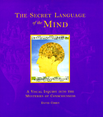 Image for The Secret Language of the Mind: A Visual Inquiry into the Mysteries of Consciousness