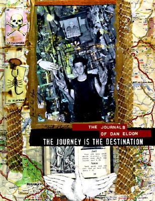 The Journey is the Destination: The Journals of Dan Eldon