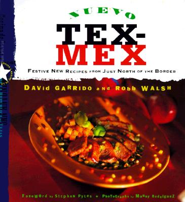 Nuevo Tex-Mex: Festive New Recipes from Just North of the Border
