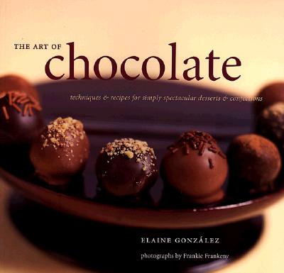 Art of Chocolate: Techniques and Recipes for Simply Spectacular Desserts and Confec Tions