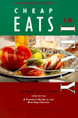 Sandra Gustafson's Cheap Eats in Italy: Florence, Rome, Venice : A Traveler's Guides to the Best-Kept Secrets