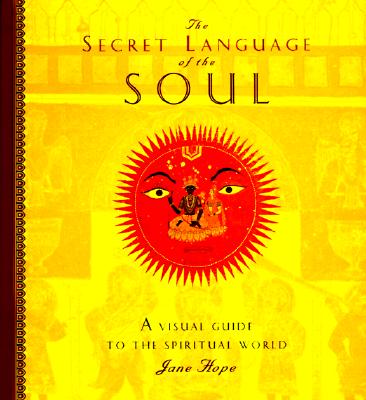 Secret Language of the Soul : A Visual Exploration of the Spiritual World