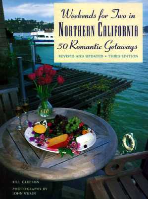 Weekends for Two in Northern California: 50 Romantic GetawaysThird Edition, Completely Revised and Updated