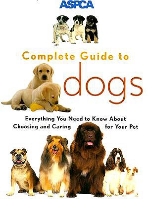 Image for ASPCA Complete Guide to Dogs (Aspc Complete Guide to) ASPCA Complete Guide to Dogs (Aspc Complete Guide to)
