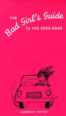 The Bad Girl's Guide to the Open Road