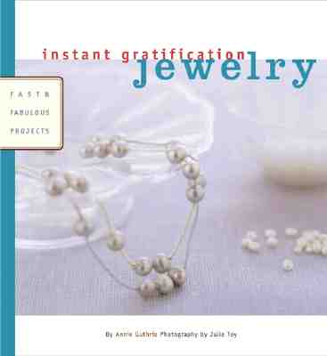 INSTANT GRATIFICATION JEWELRY: FAST & FABULOUS PROJECTS