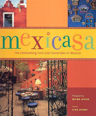 MEXICASA: THE ENCHANTING INNS AND HACIENDAS OF MEXICO