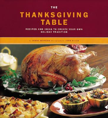 The Thanksgiving Table Recipes and Ideas to Create Your Own Holiday Tradition