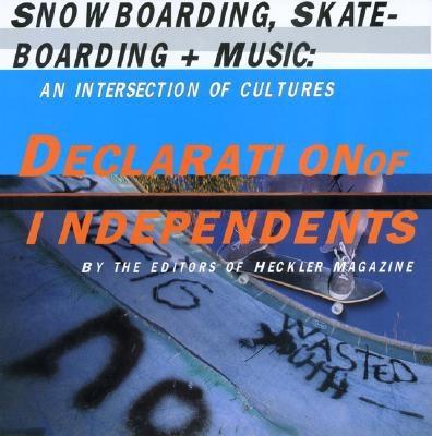 Declaration of Independents : Skating, Snowboarding, and Music: An Intersection of Cultures
