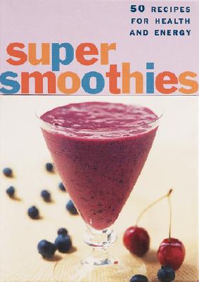 The Super Smoothies Deck: 50 Recipes for Health and Energy Whiteford, Sara Corpening and Barber, Mary Corpening