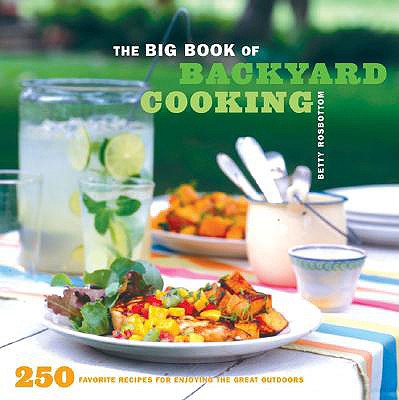 Image for The Big Book of Backyard Cooking: 250 Favorite Recipes for Enjoying the Great Outdoors