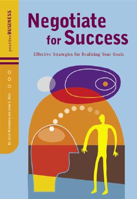 Negotiate for Success: Effective Strategies for Realizing Your Goals (Positive Business Series) Nierenberg, Juliet and Ross, Irene S.