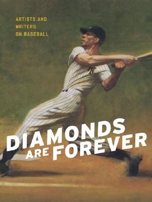 Diamonds Are Forever: Artists and Writers on Baseball