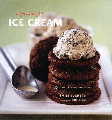 Image for A Passion for Ice Cream: 95 Recipes for Fabulous Desserts A Passion for Ice Cream: 95 Recipes for Fabulous Desserts