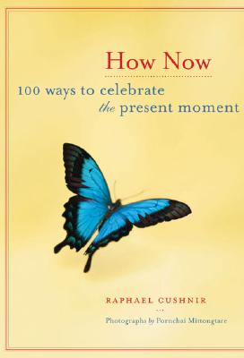 Image for How Now: 100 Ways to Celebrate the Present Moment How Now: 100 Ways to Celebrate the Present Moment