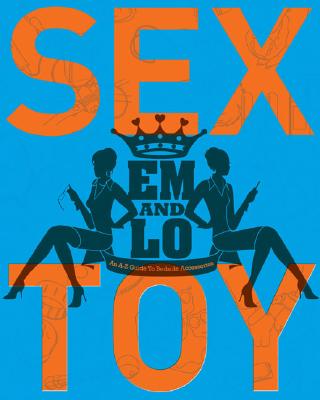 Em & Lo's Sex Toy: An A-Z Guide to Bedside Accessories
