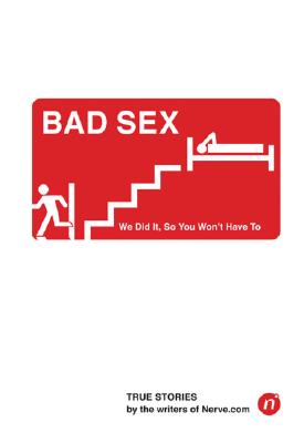 Bad Sex: We Did It, So You Won't Have to