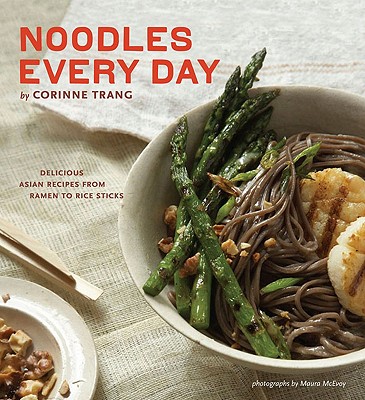 Image for Noodles Every Day: Delicious Asian Recipes from Ramen to Rice Sticks