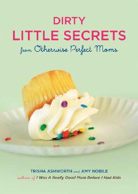 Image for Dirty Little Secrets from Otherwise Perfect Moms