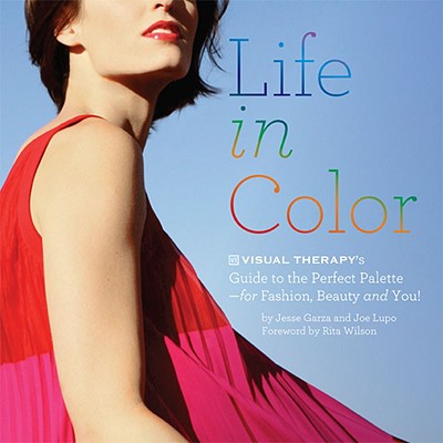 Image for Life in Color: The Visual Therapy Guide to the Perfect Palette--for Fashion, Beauty, and You!