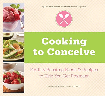 Image for Cooking to Conceive: Fertility-Boosting Foods & Recipes to Help You Get Pregnant Cooking to Conceive: Fertility-Boosting Foods & Recipes to Help You Get Pregnant