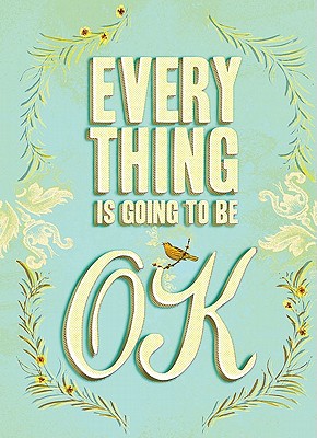 Everything Is Going to Be OK [Hardcover] Chronicle Books