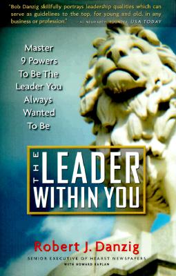 The Leader Within You Master 9 Powers to be the Leader You Always Wanted to Be!