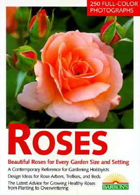 Image for Roses: The Most Beautiful Roses for Large and Small Gardens : Design Ideas for Rose Arbors, Trellises, and Beds : Rose Know-How, Planting, Culture,